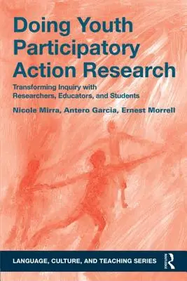 Doing Youth Participatory Action Research: Transforming Inquiry with Researchers, Educators, and Students (A kutatás átalakítása kutatókkal, oktatókkal és diákokkal) - Doing Youth Participatory Action Research: Transforming Inquiry with Researchers, Educators, and Students