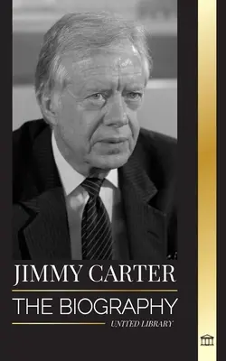 Jimmy Carter: A 39. amerikai elnök életrajza és élete, a Fehér Házba szóló felhívása és erkölcsi naplója - Jimmy Carter: The biography and Life of the 39th American president, his Call to the White House and Moral Diary