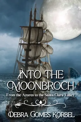 Into the Moonbroch: Az Azori-szigetektől a Santa Clara-völgyig - Into the Moonbroch: From the Azores to the Santa Clara Valley
