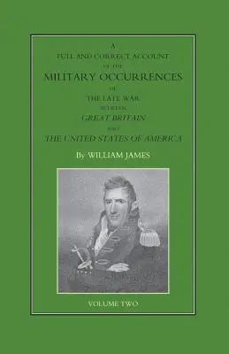 Úplný a správný přehled vojenských událostí pozdní války mezi Velkou Británií a Spojenými státy americkými Druhý díl - FULL AND CORRECT ACCOUNT OF THE MILITARY OCCURRENCES OF THE LATE WAR BETWEEN GREAT BRITAIN AND THE UNITED STATES OF AMERICA Volume Two
