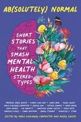 Ab(solutely) Normal: Short Stories That Smash Mental Health Stereotypes (Rövid történetek, amelyek szétzúzzák a mentális egészségügyi sztereotípiákat) - Ab(solutely) Normal: Short Stories That Smash Mental Health Stereotypes