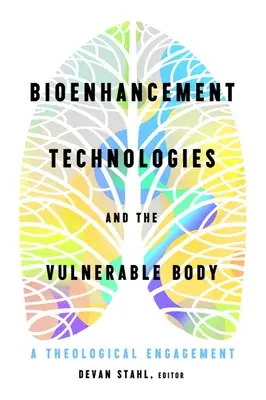 Bioenhancement technológiák és a sebezhető test: A teológiai elköteleződés - Bioenhancement Technologies and the Vulnerable Body: A Theological Engagement