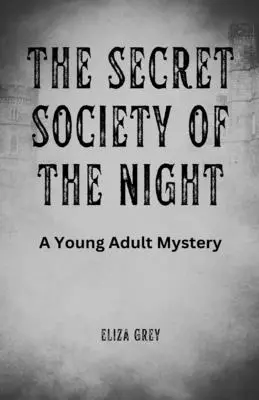 Az éjszaka titkos társasága: A Young Adult Mystery - The Secret Society of the Night: A Young Adult Mystery