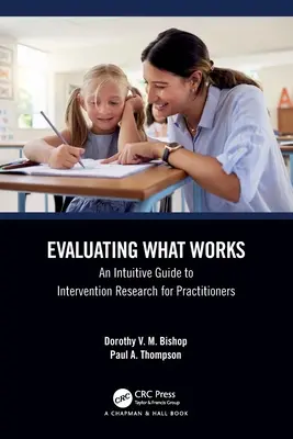 Annak értékelése, hogy mi működik: A beavatkozáskutatás intuitív útmutatója a szakemberek számára. - Evaluating What Works: An Intuitive Guide to Intervention Research for Practitioners