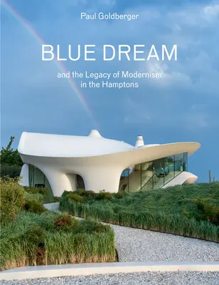 Kék álom és a modernizmus öröksége Hamptonsban: A Diller Scofidio + Renfro által tervezett ház - Blue Dream and the Legacy of Modernism in the Hamptons: A House by Diller Scofidio + Renfro