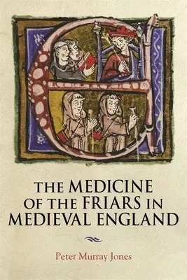 A szerzetesek orvostudománya a középkori Angliában - The Medicine of the Friars in Medieval England