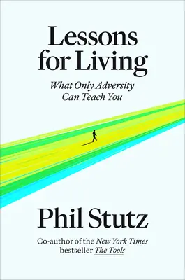 Leckék az élethez: Amit csak a csapások taníthatnak meg - Lessons for Living: What Only Adversity Can Teach You