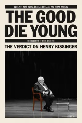 The Good Die Young: Az ítélet Henry Kissingerről - The Good Die Young: The Verdict on Henry Kissinger