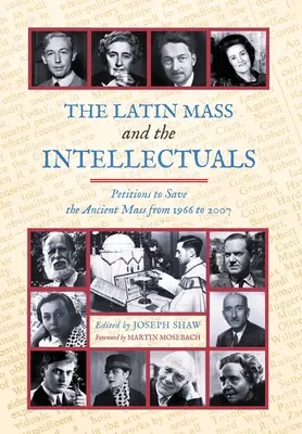 A latin mise és az értelmiségiek: Petíciók az ősi mise megmentéséért 1966-tól 2007-ig - The Latin Mass and the Intellectuals: Petitions to Save the Ancient Mass from 1966 to 2007