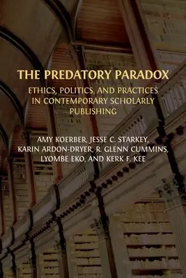 A ragadozó paradoxon: etika, politika és gyakorlat a kortárs tudományos könyvkiadásban - The Predatory Paradox: Ethics, Politics, and Practices in Contemporary Scholarly Publishing