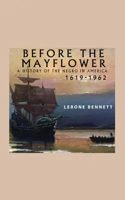 A Mayflower előtt; A négerek története Amerikában, 1619-1962 - Before the Mayflower; A History of the Negro in America, 1619-1962