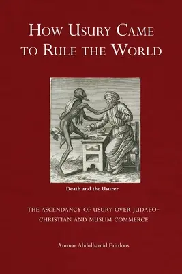 Hogyan lett az uzsorakamat uralma a világon: - Az uzsora felemelkedése a zsidó-keresztény és a muszlim kereskedelem fölött - How Usury Came to Rule the World: - The Ascendancy of Usury over Judaeo-Christian and Muslim Commerce