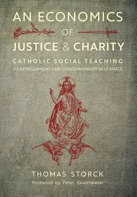 Az igazságosság és a jótékonyság közgazdaságtana: A katolikus társadalmi tanítás, annak fejlődése és mai jelentősége - An Economics of Justice and Charity: Catholic Social Teaching, Its Development and Contemporary Relevance
