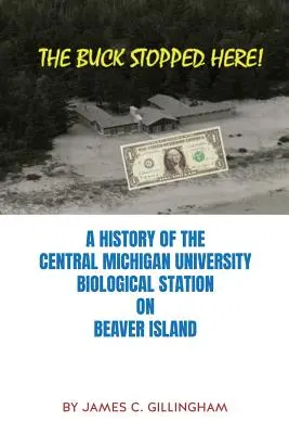 The Buck Stopped Here! A Central Michigan University Beaver Island-i biológiai állomásának története - The Buck Stopped Here!: A History of the Central Michigan University Biological Station on Beaver Island