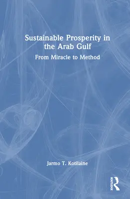 Fenntartható jólét az Arab-öbölben: A csodától a módszerig - Sustainable Prosperity in the Arab Gulf: From Miracle to Method