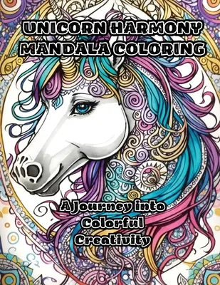 Egyszarvú harmónia mandala színezés: A Journey into Colorful Creativity - Unicorn Harmony Mandala Coloring: A Journey into Colorful Creativity