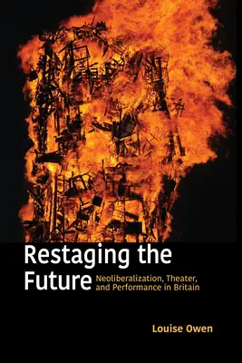 A jövő újjáalakítása: Neoliberalizáció, színház és performansz Nagy-Britanniában - Restaging the Future: Neoliberalization, Theater, and Performance in Britain