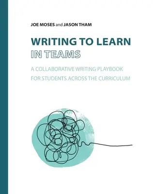 Írás a csapatban tanuláshoz: A Collaborative Writing Playbook for Students Across the Curriculum (Együttműködő írói játékkönyv a diákok számára a tanterven keresztül) - Writing to Learn in Teams: A Collaborative Writing Playbook for Students Across the Curriculum