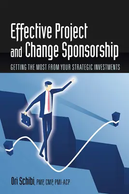 Hatékony projekt- és változásszponzorálás: A legtöbbet kihozni a stratégiai befektetésekből - Effective Project and Change Sponsorship: Getting the Most from Your Strategic Investments