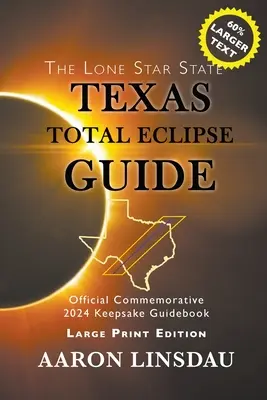 Texas Total Eclipse Guide (LARGE PRINT): Hivatalos 2024-es emlékkönyv: Hivatalos 2024-es emlékkönyv - Texas Total Eclipse Guide (LARGE PRINT): Official Commemorative 2024 Keepsake Guidebook