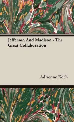 Jefferson és Madison - A nagy együttműködés - Jefferson And Madison - The Great Collaboration