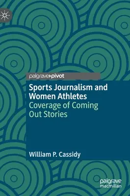 Sportújságírás és női sportolók: A coming out-történetek feldolgozása - Sports Journalism and Women Athletes: Coverage of Coming Out Stories