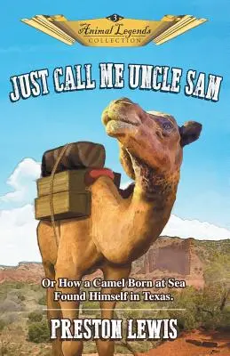 Just Call Me Uncle Sam: Avagy hogyan került egy tengeren született teve Texasba - Just Call Me Uncle Sam: Or How a Camel Born at Sea Found Himself in Texas