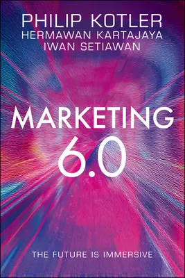 Marketing 6.0: A jövő magával ragadó - Marketing 6.0: The Future Is Immersive