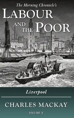 A munka és a szegények X. kötet: Liverpool - Labour and the Poor Volume X: Liverpool