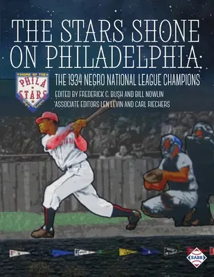 A csillagok ragyogtak Philadelphiában: A Negro National League 1934-es bajnokai - The Stars Shone on Philadelphia: The 1934 Negro National League Champions