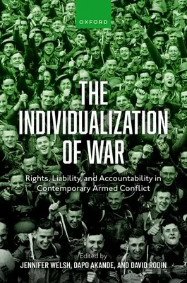 A háború individualizálódása: Jogok, felelősség és elszámoltathatóság a kortárs fegyveres konfliktusokban - The Individualization of War: Rights, Liability, and Accountability in Contemporary Armed Conflict