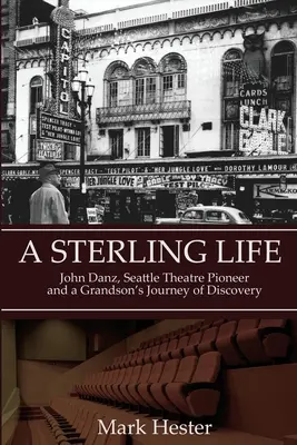 A Sterling Life: John Danz, a seattle-i színház úttörője és egy unoka utazása - A Sterling Life: John Danz, Seattle Theatre Pioneer and a Grandson's Journey