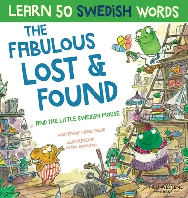 Mesés Lost & Found és a kis svéd egér: Nevetve tanulj meg 50 svéd szót ezzel a vidám, szívmelengető kétnyelvű angol- svéd könyvvel a - Fabulous Lost & Found and the little Swedish mouse: Laugh as you learn 50 Swedish words with this fun, heartwarming bilingual English Swedish book for