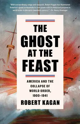 A szellem a lakomán: Amerika és a világrend összeomlása, 1900-1941 - The Ghost at the Feast: America and the Collapse of World Order, 1900-1941