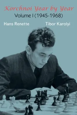 Korchnoi évről évre: I. kötet - Korchnoi Year by Year: Volume I