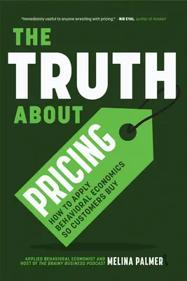 Az igazság az árképzésről: Hogyan alkalmazzuk a viselkedési közgazdaságtant, hogy a vásárlók vásároljanak? - The Truth about Pricing: How to Apply Behavioral Economics So Customers Buy