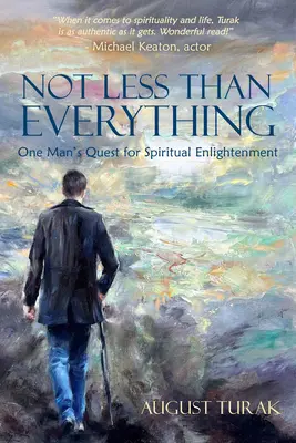 Nem kevesebb, mint minden: Egy ember útja a spirituális megvilágosodás felé - Not Less Than Everything: One Man's Quest for Spiritual Enlightenment