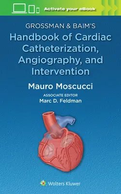 Grossman & Baim's Handbook of Cardiac Catheterization, Angiography, and Intervention (A szívkatéterezés, angiográfia és beavatkozás kézikönyve) - Grossman & Baim's Handbook of Cardiac Catheterization, Angiography, and Intervention