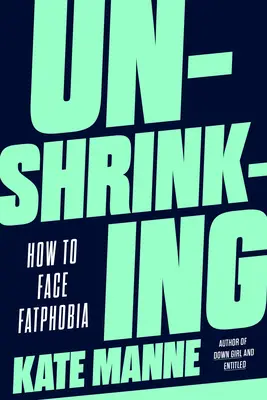 Zsugoríthatatlan: Hogyan nézzünk szembe a zsírfóbiával? - Unshrinking: How to Face Fatphobia