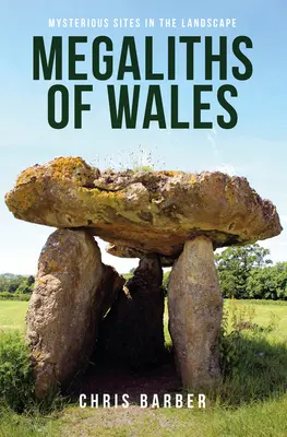 Wales megalitjai: Titokzatos helyek a tájban - Megaliths of Wales: Mysterious Sites in the Landscape