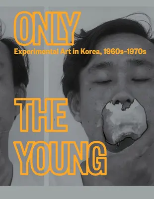 Csak a fiatalok: Kísérleti művészet Koreában, 1960-1970-es évek - Only the Young: Experimental Art in Korea, 1960s-1970s