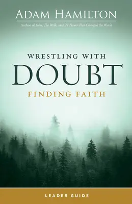 Birkózás a kétségekkel, hitre találás vezetői útmutatója - Wrestling with Doubt, Finding Faith Leader Guide