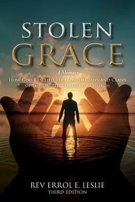 Lopott kegyelem: A Memoir: Hogyan mentett meg Isten az Egyesült Metodista Egyház karmaiból és karmaiból HARMADIK KIADÁS - Stolen Grace: A Memoir: How God Rescued Me from the Jaws and Claws of the United Methodist Church THIRD EDITION