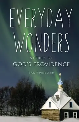 Hétköznapi csodák: Történetek Isten gondviseléséről - Everyday Wonders: Stories of God's Providence
