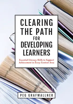 A fejlődő tanulók útjának szabaddá tétele: Essential Literacy Skills to Support Achievement in Every Content Area (Apply Essential Literacy Skills in - Clearing the Path for Developing Learners: Essential Literacy Skills to Support Achievement in Every Content Area (Apply Essential Literacy Skills in