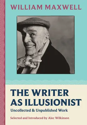 Az író mint illuzionista: Összegyűjtetlen és kiadatlan művek - The Writer as Illusionist: Uncollected & Unpublished Work