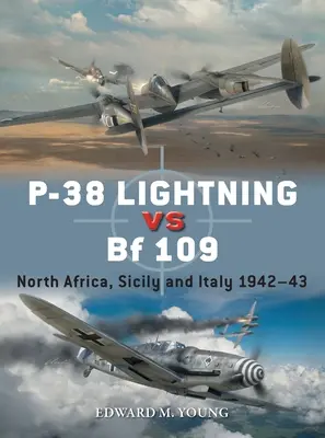 P-38 Lightning Vs Bf 109: Észak-Afrika, Szicília és Olaszország 1942-43 - P-38 Lightning Vs Bf 109: North Africa, Sicily and Italy 1942-43