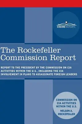 A Rockefeller-bizottság jelentése: Jelentés az elnöknek a CIA Egyesült Államokon belüli tevékenységeiről, beleértve a CIA részvételét a tervekben - The Rockefeller Commission Report: Report to the President by the Commission on CIA Activities within the U.S., including the CIA Involvement in Plans