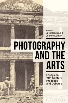 A fotográfia és a művészetek: Esszék a 19. századi gyakorlatokról és vitákról - Photography and the Arts: Essays on 19th Century Practices and Debates