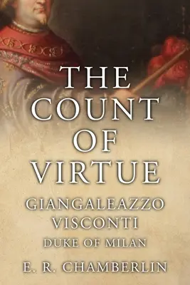 Az erény grófja: Giangaleazzo Visconti, Milánó hercege - The Count Of Virtue: Giangaleazzo Visconti, Duke of Milan